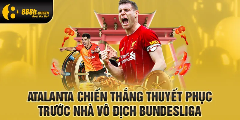 Atalanta chiến thắng thuyết phục trước nhà vô địch Bundesliga