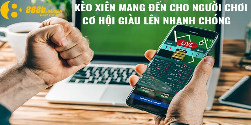 Kèo xiên mang đến cho người chơi cơ hội giàu lên nhanh chóng