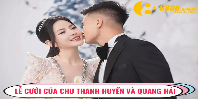 Lễ cưới của Chu Thanh Huyền và Quang Hải