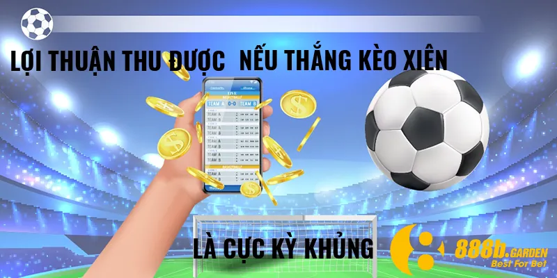 Lợi thuận thu được nếu thắng kèo xiên là cực kỳ khủng