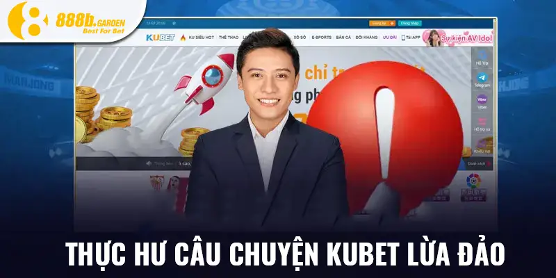 Thực hư câu chuyện Kubet lừa đảo